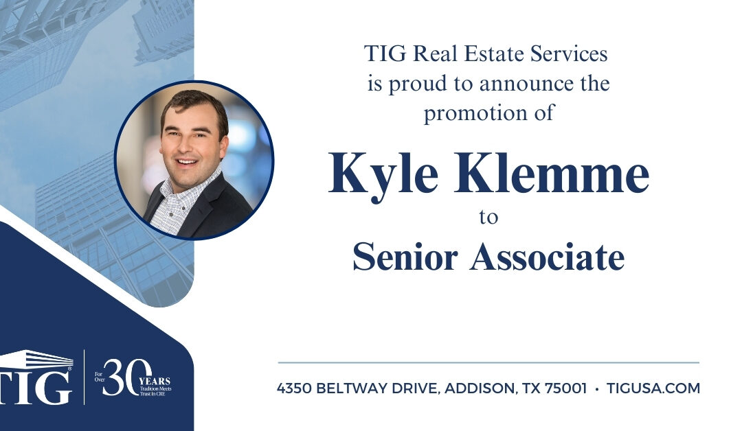 TIG Real Estate Services is pleased to announce the promotion of Kyle Klemme to Senior Associate